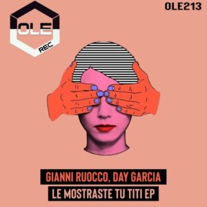 Gianni Ruocco, Day Garcia - Le Mostraste Tu Titi EP [OLE213]