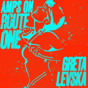 Greta Levska - Amps On Route One [GPM749]