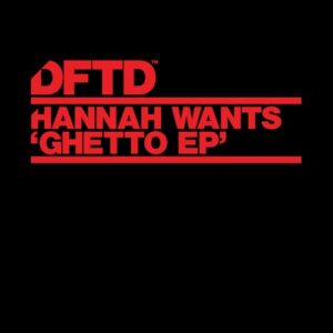 Hannah Wants - Ghetto EP [DFTDS197D3]