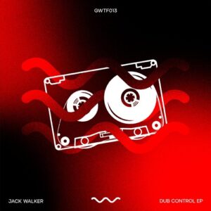 Jack Walker (UK) - Dub Control EP [GWTF013]