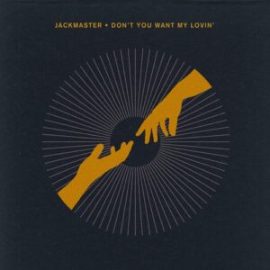 Jackmaster - Don't You Want My Lovin' [CRM309]