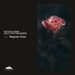 Jelly For The Babies, Nicolas Viana - Magnetic Rose [PURR425]