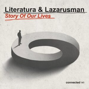 Lazarusman & LITERATURA - Story Of Our Lives [CONNECTED141]