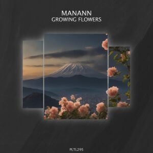 Manann - Growing Flowers [PLTL295]