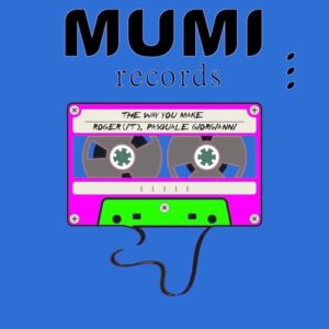 Roger (IT), Pasquale Giorgianni - The Way You Make (Jack Mix) [MUMI135]