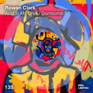 Rowen Clark - Acid In My DNA / Dombomb [VIVALTD135]