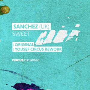 Sanchez (UK) - Sweet [CIRCUS197]