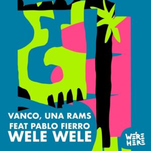 Vanco, Pablo Fierro, Una Rams - WELE WELE [WAH013]