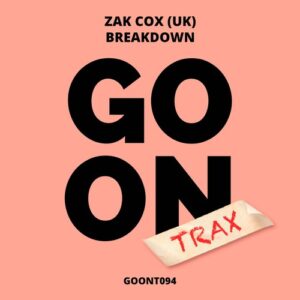 Zak Cox (UK) - Breakdown [GOONT094]