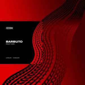 BARBUTO - Right Now [CODEX245]