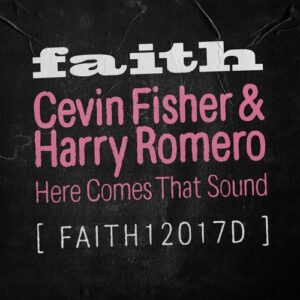 Cevin Fisher, Harry Romero - Here Comes That Sound [FAITH12017D3]