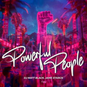 DJ Matt Black, Jame Starck - Powerful People [RISKY032]