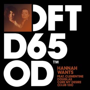 Hannah Wants, Clementine Douglas - Cure My Desire - Club 128 Extended Mix [DFTD650D10]