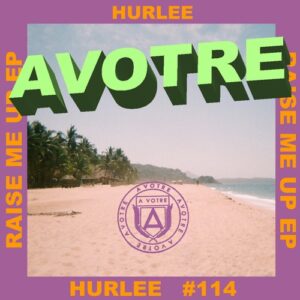 Hurlee - Raise Me Up EP [AVOTRE114]