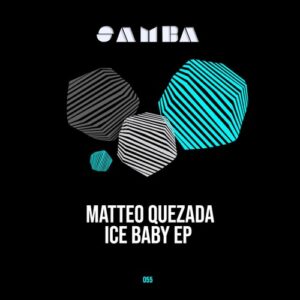 Matteo Quezada - Ice baby EP [SAMBAEP055]