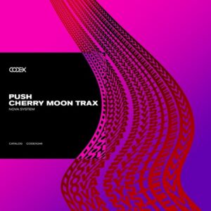 Push, Cherry Moon Trax - Nova System [CODEX246]