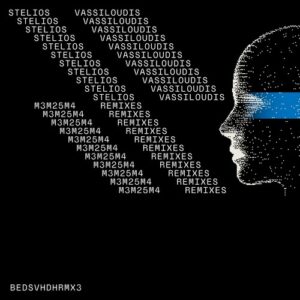 Stelios Vassiloudis - M3M25M4 Remixes [BEDSVHDHRMX3]