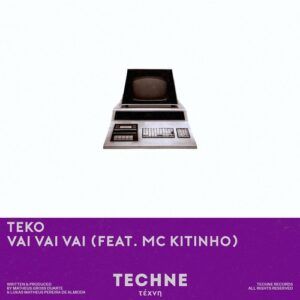 Teko, MC Kitinho - Vai Vai Vai [TECHNE097]