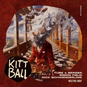 Tube & Berger, Simon Field & Nick Schwenderling - Wasting Away [KITT2621]