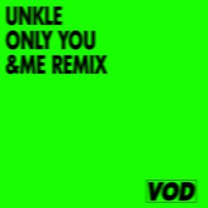 UNKLE - Only You (&ME Remix) [VOD024]