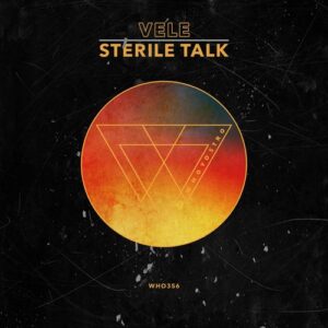Vele - Sterile Talk EP [WHO356]