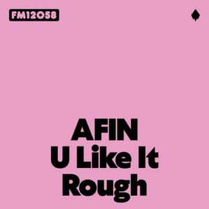 AFIN - U Like It Rough [FM12058]
