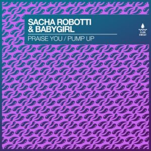 BabyGirl, Sacha Robotti - Praise You / Pump Up [CLUBSWE573DJN]