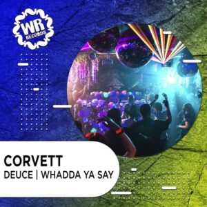 CorVett - DEUCE - WHADDA YA SAY [WRR018]