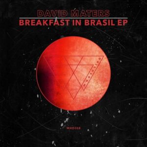 David Maters - Breakfast In Brasil EP [WHO358]