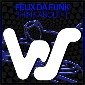 Felix Da Funk - Think About It [WS472]