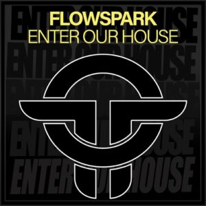 Flowspark - Enter Our House [TOT239]