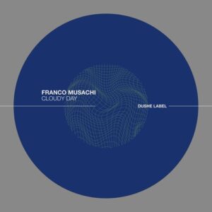 Franco Musachi - Cloudy Day [DUSHEL215]Franco Musachi - Cloudy Day [DUSHEL215]