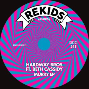 Hardway Bros, Beth cassidy - Murky EP [REKIDS245]
