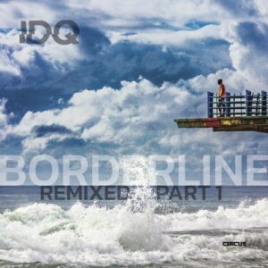 IDQ - Borderline (Remixed, Pt.1) [CIRCUS202]