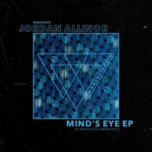 Jordan Allinor, Bartchelo, Me&MyDog - Mind's Eye EP [WHLTD243]