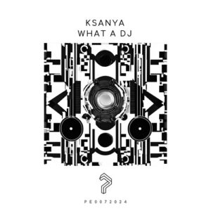 Ksanya - What A DJ [PE0072024]
