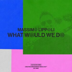 Massimo Lippoli - What Would We Do [SNATCH207]