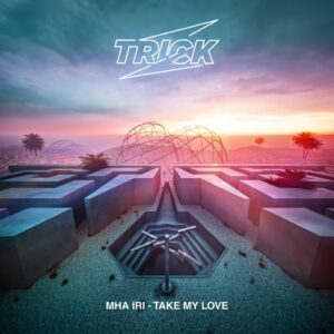 Mha Iri - Take My Love [TRICK089]
