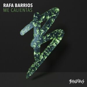 Rafa Barrios - Me Calientas [BANDIDOS064]