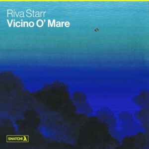 Riva Starr - Vicino O' Mare [SNATCH208]