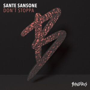 Sante Sansone - Don't Stoppa [BANDIDOS066]