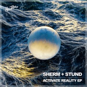 Sherm & Stund - Activate Reality [HP259]
