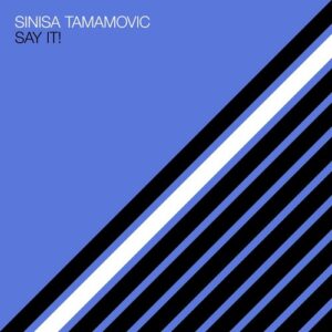 Sinisa Tamamovic - Say It! [SYSTDIGI75]