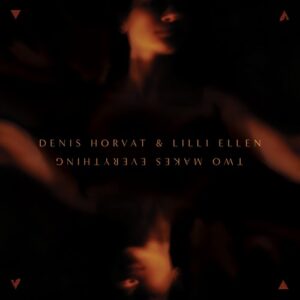 Denis Horvat & Lilli Ellen - Two Makes Everything EP [VOK007]
