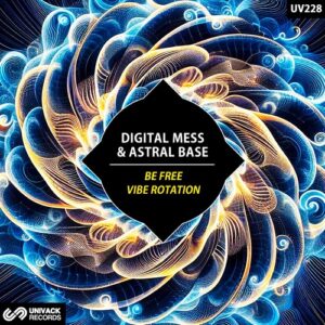 Digital Mess & Astral Base - Be Free / Vibe Rotation [UV228]