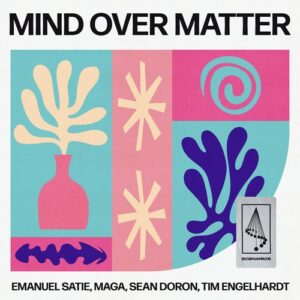 Emanuel Satie, Tim Engelhardt, Maga & Sean Doron - Mind Over Matter [SCENARIOS014]