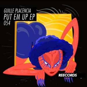 Guille Placencia - Put Em Up EP [REE0054]