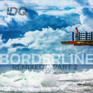 IDQ - Borderline (Remixed, Pt.2) [CIRCUS204]