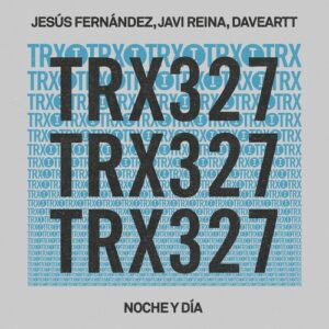 Jesús Fernández, Javi Reina, Daveartt - Noche y Día [TRX32701Z]