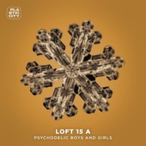Loft 15 A - Psychodelic Boys And Girls [PLAC1081]